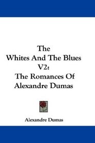 The Whites And The Blues V2: The Romances Of Alexandre Dumas