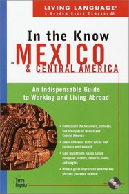 Living Language In the Know in Mexico and Central America: An Indispensable Cross Cultural Guide to Working and Living Abroad (LL(TM) In the Know)
