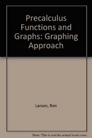 Precalculus Functions and Graphs: Graphing Approach
