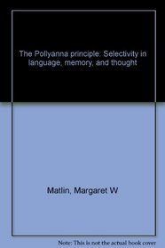 The Pollyanna principle: Selectivity in language, memory, and thought