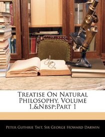 Treatise On Natural Philosophy, Volume 1,&Nbsp;Part 1