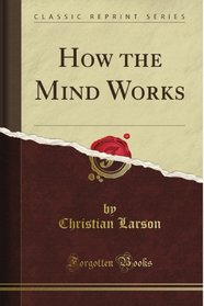 How the Mind Works (Classic Reprint)