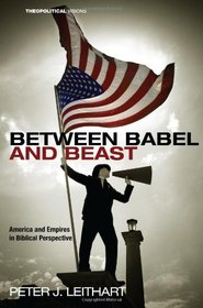 Between Babel and Beast: America and Emp (Theopolitical Visions)
