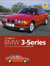 You and Your Bmw 3-Series: Buying, Enjoying, Maintaining and Modifying