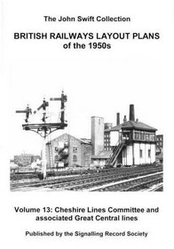 British Railways Layout Plans of the 1950's: Cheshire Lines Committee and Associated Great Central Lines Pt. 1, v. 13
