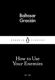 Little Black Classics How To Use Your Enemies (Penguin Little Black Classics)