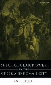 Spectacular Power in the Greek and Roman City