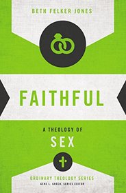 Faithful: A Theology of Sex (Ordinary Theology)