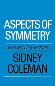 Aspects of Symmetry : Selected Erice Lectures