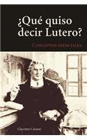 Qu' Quiso Decir Lutero?: Introduccin Al Vocabulario Teolgico de La Tradicin Luterana (Spanish Edition)