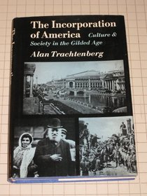 Incorporation of America: Culture and Society, 1865-1893 (American Century Series)