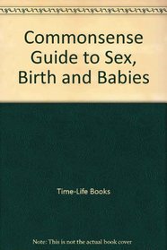 Commonsense Guide to Sex, Birth and Babies
