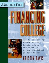 Financing College: How to Use Savings, Financial Aid, Scholarships and Loans to Afford the Scholl of Your Choice