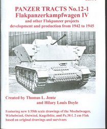 Panzer Tracts No. 12-1 - Flakpanzerkampfwagen IV and other Flakpanzer projects development and production from 1942 to 1945 (Panzer Tracts, 12-1)