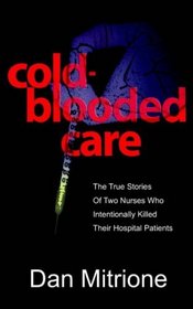 Cold-Blooded Care: The True Stories Of Two Nurses Who Intentionally Killed Their Hospital Patients