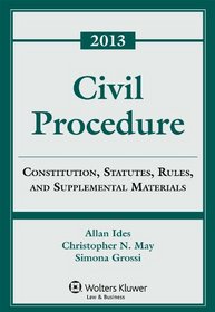 Civil Procedure: Rules Statutes & Cases 2013 Supplement
