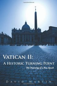 Vatican II: A Historic Turning Point  The Dawning of a New Epoch
