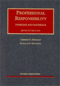 Professional Responsibility: Problems and Materials, Seventh Edition (University Casebook Series)
