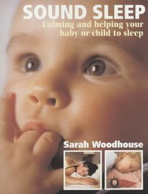 Sound Sleep: Calming and Helping Your Baby or Child to Sleep (Right from the Start)