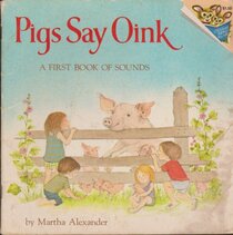 Pigs Say Oink: a Book of Sounds