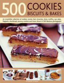 500 Cookies, Biscuits and Bakes: An irresistible collection of cookies, scones, bars, brownies, slices, (500...)