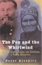Fox And the Whirlwind: General George Crook And Geronimo: a Paired Biography