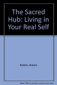 The Sacred Hub: Living in Your Real Self