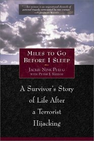 Miles to Go Before I Sleep: A Survivor's Story of Life After a Terrorist Hijacking