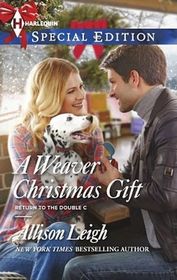 A Weaver Christmas Gift (Return to the Double C Ranch, Bk 9) (Harlequin Special Edition, No 2365)