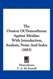 The Oration Of Demosthenes Against Meidias: With Introduction, Analysis, Notes And Index (1883)