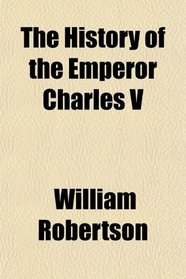 The History of the Emperor Charles V