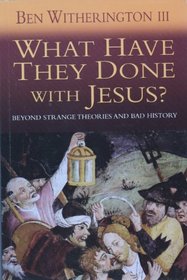 What Have They Done with Jesus?: Beyond Strange Theories and Bad History - Why We Can Trust the Bible