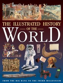 Illustrated History of the World: From the Big Bang to the Third Millennium (History)