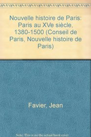 Paris au XVe siecle, 1380-1500 (Nouvelle histoire de Paris) (French Edition)