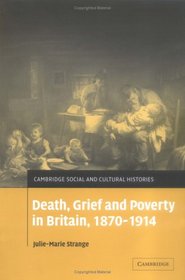 Death, Grief and Poverty in Britain, 1870-1914 (Cambridge Social and Cultural Histories)