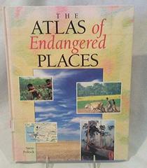 The Atlas of Endangered Places (Environmental Atlas)