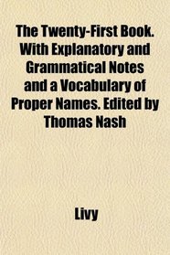 The Twenty-First Book. With Explanatory and Grammatical Notes and a Vocabulary of Proper Names. Edited by Thomas Nash