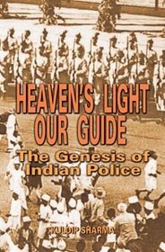 Heaven's Light Our Guide: The Genesis of Indian Police