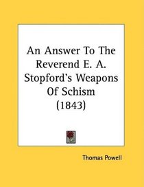 An Answer To The Reverend E. A. Stopford's Weapons Of Schism (1843)