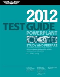 Powerplant Test Guide 2012: The Fast-Track to Study for and Pass the FAA Aviation Maintenance Technician (AMT) Powerplant Knowledge Exam (Fast Track series)