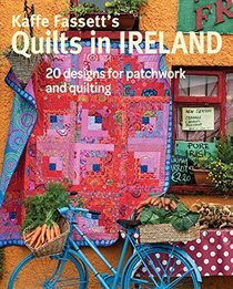 Kaffe Fassett's Quilts in Ireland: 20 designs for patchwork and quilting