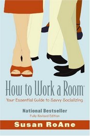 How to Work a Room, Revised Edition: Your Essential Guide to Savvy Socializing