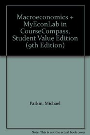 Macroeconomics + MyEconLab in CourseCompass, Student Value Edition (9th Edition)