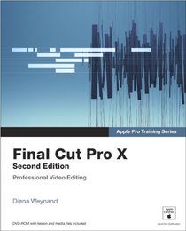 Apple Pro Training Series: Final Cut Pro X (2nd Edition)
