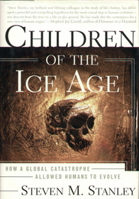 Children of the Ice Age : How a Global Catastrophe Allowed Humans to Evolve