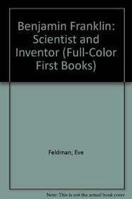 Benjamin Franklin: Scientist and Inventor (Full-Color First Books)