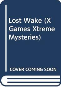 Lost Wake (X Games Xtreme Mysteries)