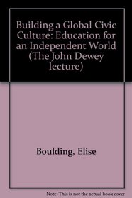 Building a Global Civic Culture: Education for an Interdependent World (John Dewey Lecture)