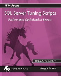 SQL Server Tuning Scripts: Performance Optimization Secrets (IT In-Focus)