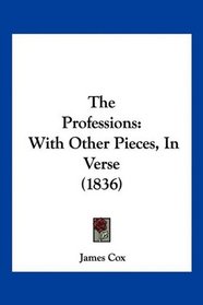 The Professions: With Other Pieces, In Verse (1836)